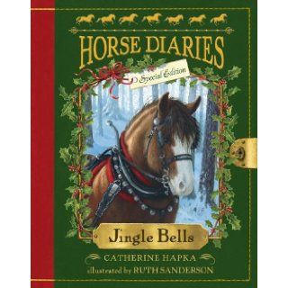 Jingle Bells (Horse Diaries Special Edition) Catherine Hapka, Ruth Sanderson 9780385384841 Books