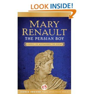 The Persian Boy (The Novels of Alexander the Great, 2)   Kindle edition by Mary Renault. Literature & Fiction Kindle eBooks @ .