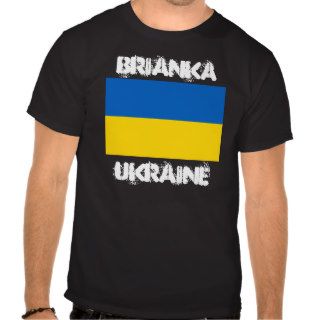 Brianka, Ukraine with Ukrainian flag T Shirts