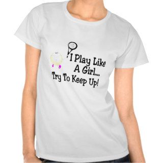 I Play Like A Girl Try To Keep Up Tennis Tee Shirt