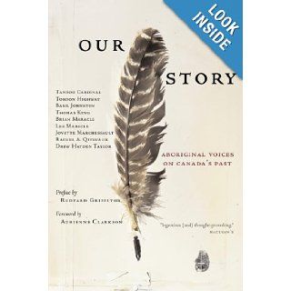Our Story Aboriginal Voices on Canada's Past Thomas King, Tantoo Cardinal, Tomson Highway 9780385660761 Books