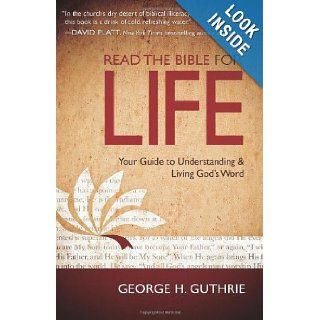 Read the Bible for Life Your Guide to Understanding and Living God's Word George Guthrie 9780805464542 Books