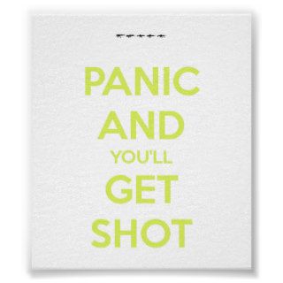'Panic and you'll get Shot' Gloss Poster