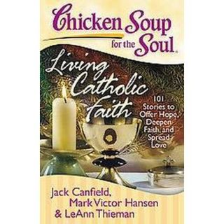 Chicken Soup for the Soul Living Catholic Faith