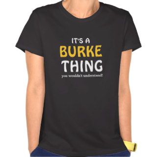 It's a Burke thing you wouldn't understand Tee Shirt
