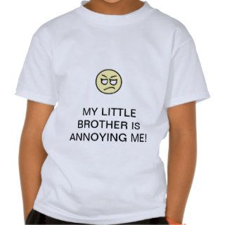 MY LITTLE BROTHER ANNOYING ME TEE SHIRT