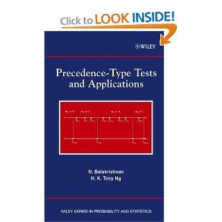 Precedence Type Tests and Applications (Wiley Series in Probability and Statistics) (9780471457206) N. Balakrishnan, H. K. Tony Ng Books