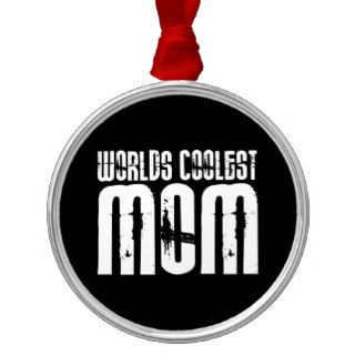 Cool Mothers and Moms  Worlds Coolest Mom Christmas Tree Ornaments