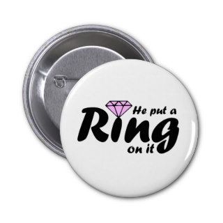 He Put a Ring on it   for the Bride to be Button