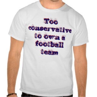 Too Conservative T Shirt