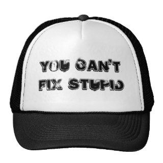 You Can't Fix Stupid Trucker Hats