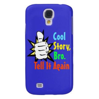 Cool Story, Bro. Tell It Again  Galaxy S4 Case