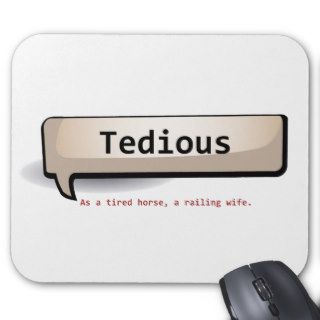 As a tired horse, a railing wife. Tedious Mousepads