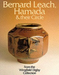 Bernard Leach, Hamada & Their Circle From the Wingfield Digby Collection Tony Birks, Cornelia Wingfield Digby, Peter Kinnear 9780951770047 Books