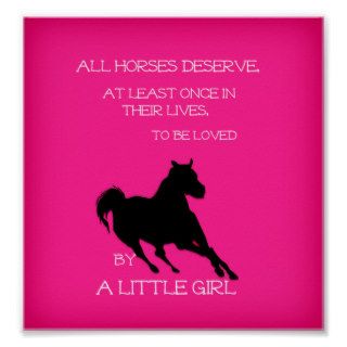 Horses Deserved to be LOVED by a Little Girl Decor Print