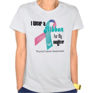 I Wear a Thyroid Cancer Ribbon For My Daughter Shirt
