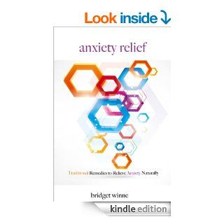 Anxiety Relief   Traditional Remedies To Relieve Anxiety Naturally (Anxiety Management, Stress Reduction, Breathing Exercies, Meditation, Relaxation Techniques Book 1)   Kindle edition by Bridget Winne, Anxiety Relief, Stress Reduction. Self Help Kindle eB