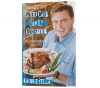 GeorgeStellas Good Carb Family Cookbook by George Stella —