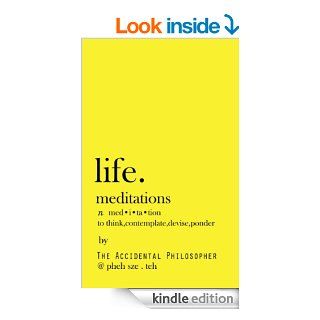 Life Meditations by The Accidental Philosopher On thirty of life's biggest questions   Kindle edition by Pheh Sze Teh. Self Help Kindle eBooks @ .