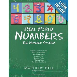 Real World Numbers The Number System Matthew Hill 9781467026673 Books