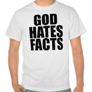 GOD HATES FACTS TSHIRTS