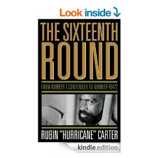 The Sixteenth Round From Number 1 Contender to Number 45472 eBook Rubin "Hurricane" Carter Kindle Store