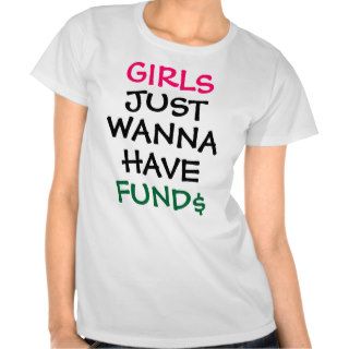 Girls Just Wanna Have Funds Ladies T Shirt