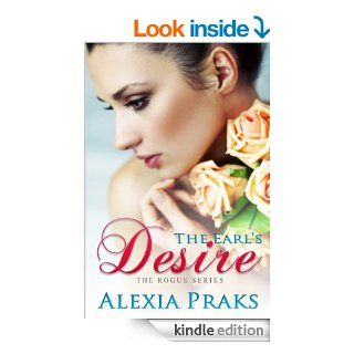 The Earl's Desire (The Rogue Series, #1)   Kindle edition by Alexia Praks. Historical Romance Kindle eBooks @ .