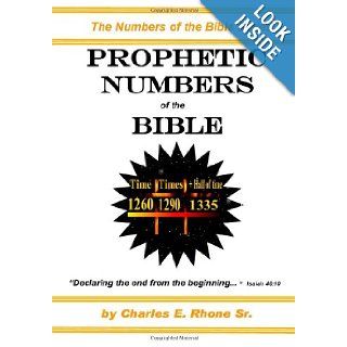 Prophetic Numbers of the Bible The Numbers in the Word of God Charles E. Rhone Sr. 9780970256928 Books