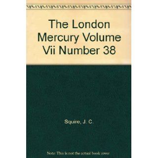The London Mercury Volume VII Number 38 J. C. (edited by) Squire Books