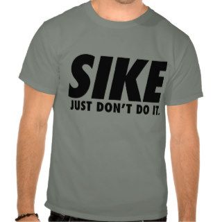 Sports Humor Sike Just Don't Do It T shirt