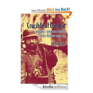 Crucible of Combat Germany's Defensive Battles in the Ukraine 1943 44 eBook Rolf Hinze Kindle Shop