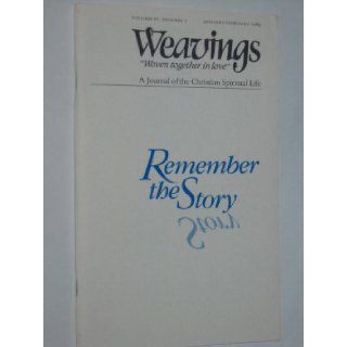 Weavings Remember the Story (A Journal of the Christian Spiritual Life, Volume IV, Number 1) Books