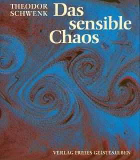 Das sensible Chaos Strmendes Formenschaffen in Wasser und Luft Theodor Schwenk Bücher