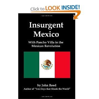 Insurgent Mexico; With Pancho Villa in the Mexican Revolution (9781934941652) John Reed Books