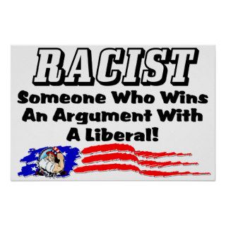 Racist Winning An Argument With A Liberal Posters