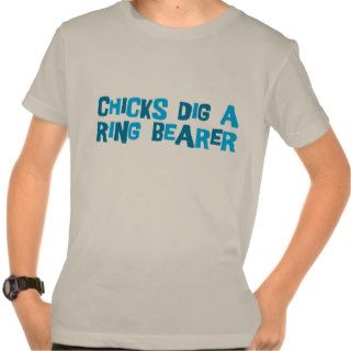 Chicks Dig A Ring Bearer T shirts