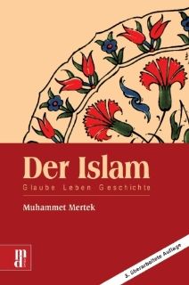 Der Islam Glauben   Leben   Geschichte Muhammet Mertek Bücher
