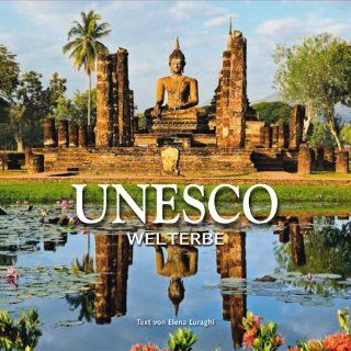 UNESCO Das Weltkulturerbe in einem liebevoll gestalteten Prachtband mit Panorama  und Detailaufnahmen Welterbe Elena Luraghi, Claudia Theis Passaro Bücher