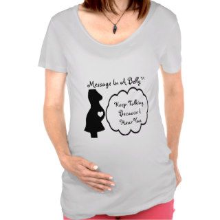 Maternity Shirt  Keep Talking Because I Hear You©