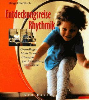 Entdeckungsreise Rhythmik Grundlagen, Modelle und bungen fr Ausbildung und Praxis Helga Edleditsch Bücher