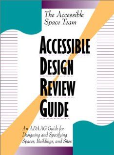 Accessible Design Review Guide An ADAAG Guide for Designing and Specifying Spaces, Buildings, and Sites (9780070001893) Accessible Space Team Books