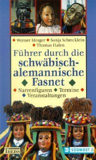Fhrer durch die schwbisch alemannische Fasnet Werner Mezger, Sonja Schrecklein, Thomas Hafen Bücher