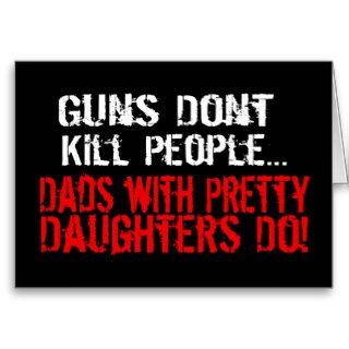 Guns Don't Kill People, Funny Dad/Daughter Cards