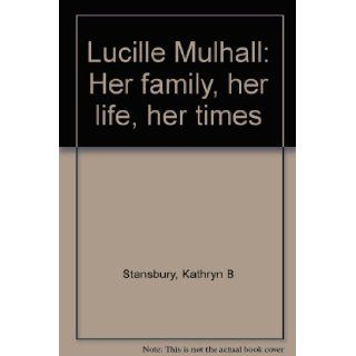Lucille Mulhall Her family, her life, her times Kathryn B Stansbury Books
