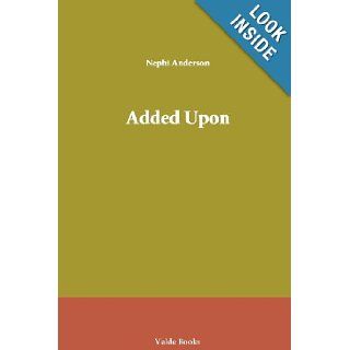 Added Upon Nephi Anderson 9781444451238 Books