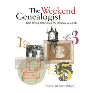 The Weekend Genealogist Timesaving Techniques for Effective Research (PBS Ancestor) Marcia Yannizze Melnyk 9781558705463 Books