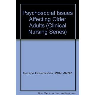 Psychosocial Issues Affecting Older Adults (Clinical Nursing Series) MSN, ARNP Suzane Fitzsimmons 9781578011261 Books