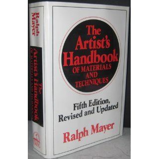 The Artist's Handbook of Materials and Techniques Fifth Edition, Revised and Updated (Reference) Ralph Mayer 9780670837014 Books