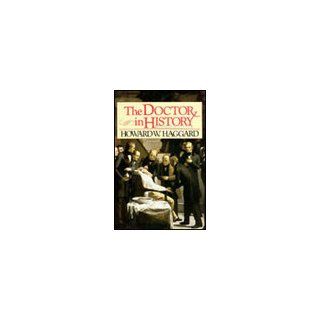 The Doctor in History Howard W. Haggard 9780880294409 Books